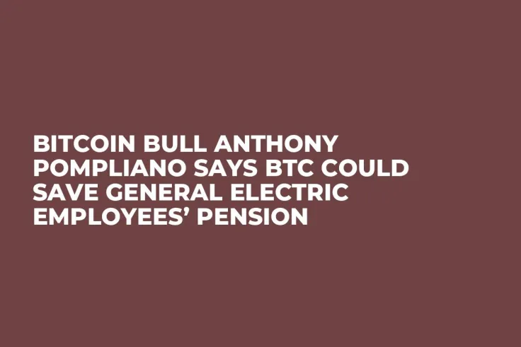 Bitcoin Bull Anthony Pompliano Says BTC Could Save General Electric Employees’ Pension 