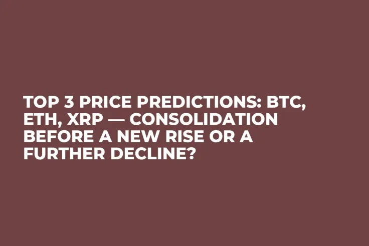 TOP 3 Price Predictions: BTC, ETH, XRP — Consolidation Before a New Rise or a Further Decline?