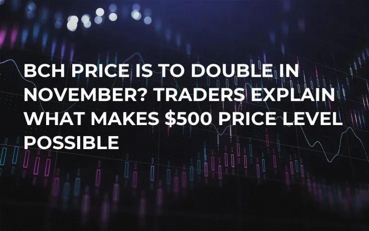 BCH Price Is To Double In November? Traders Explain What Makes $500 Price Level Possible