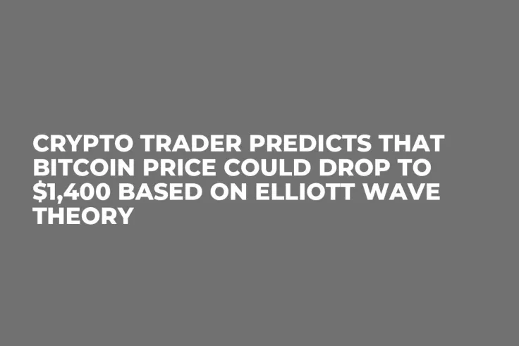 Crypto Trader Predicts That Bitcoin Price Could Drop to $1,400 Based on Elliott Wave Theory
