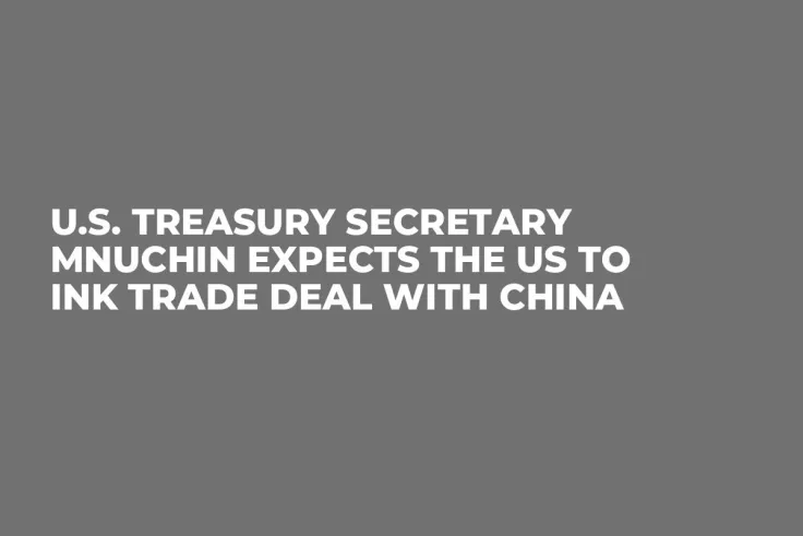 U.S. Treasury Secretary Mnuchin Expects the US to Ink Trade Deal with China  