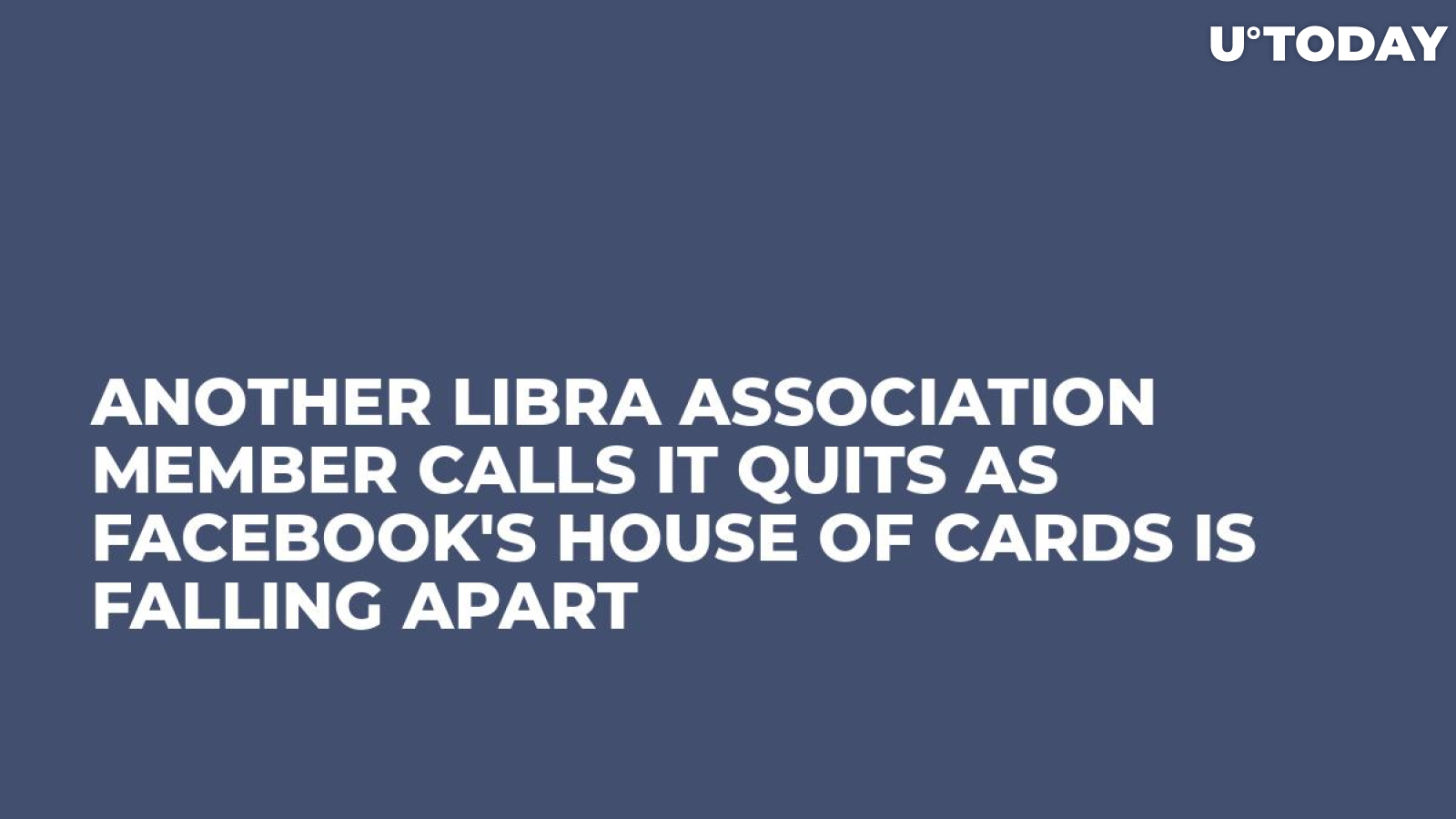 Another Libra Association Member Calls It Quits as Facebook's House of Cards Is Falling Apart