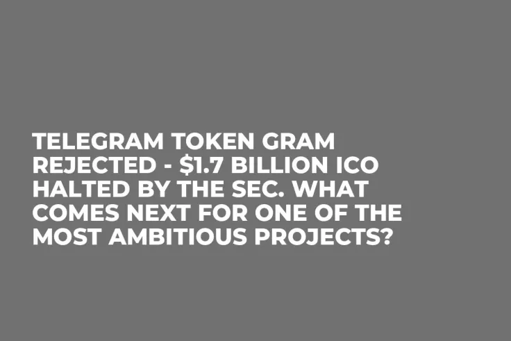 Telegram Token GRAM Rejected - $1.7 Billion ICO halted by the SEC. What Comes Next for One of the Most Ambitious Projects?