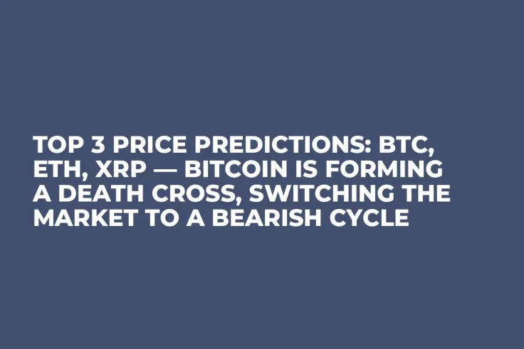 TOP 3 Price Predictions: BTC, ETH, XRP — Bitcoin Is Forming a Death Cross, Switching the Market to a Bearish Cycle