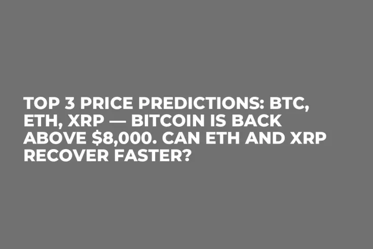 TOP 3 Price Predictions: BTC, ETH, XRP — Bitcoin is Back Above $8,000. Can ETH and XRP Recover Faster?