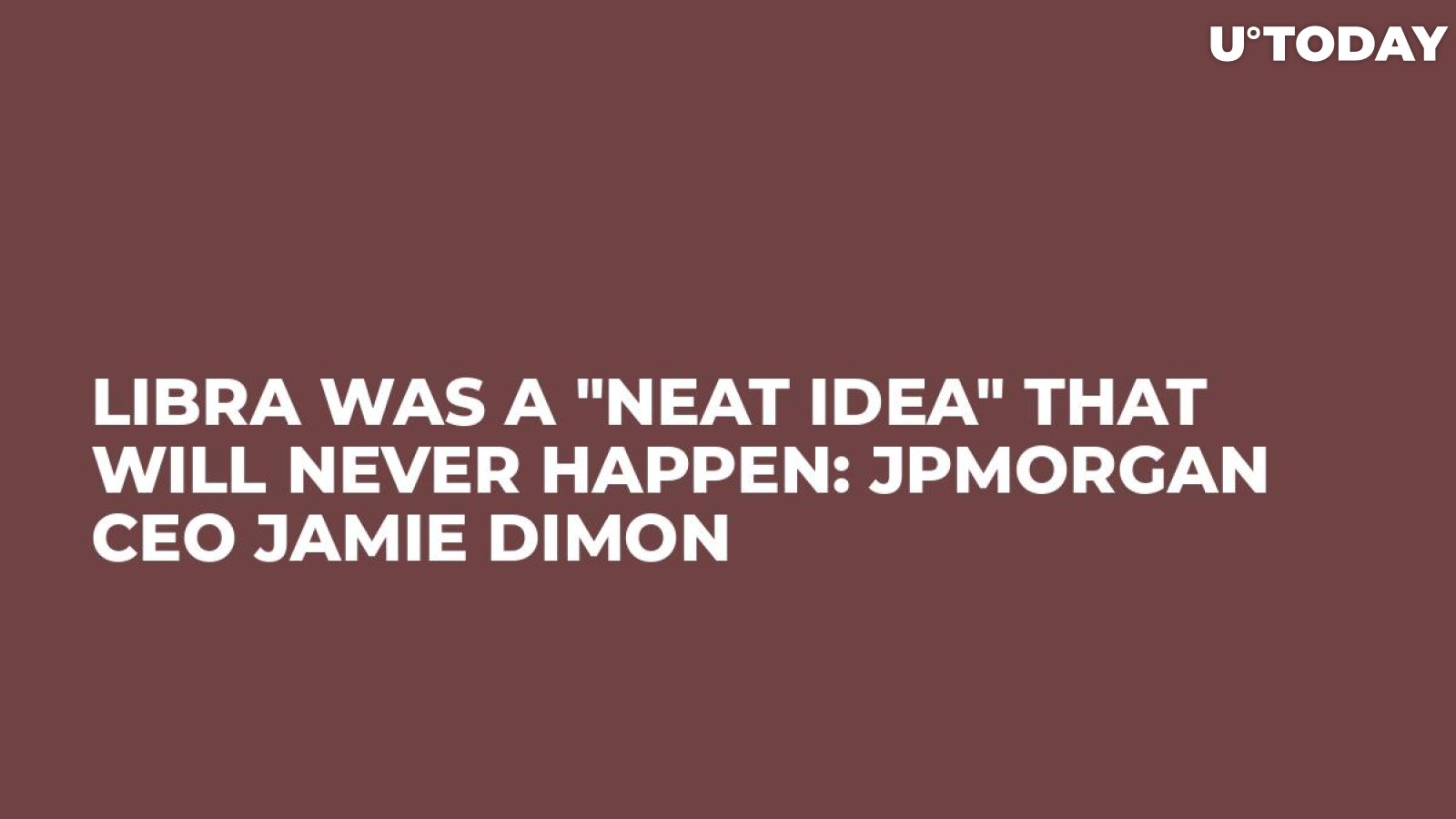 Libra Was a "Neat Idea" That Will Never Happen: JPMorgan CEO Jamie Dimon