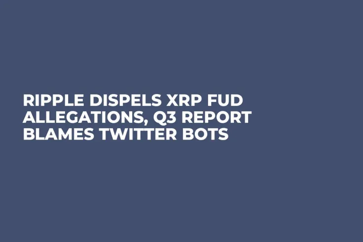 Ripple Dispels XRP FUD Allegations, Q3 Report Blames Twitter Bots