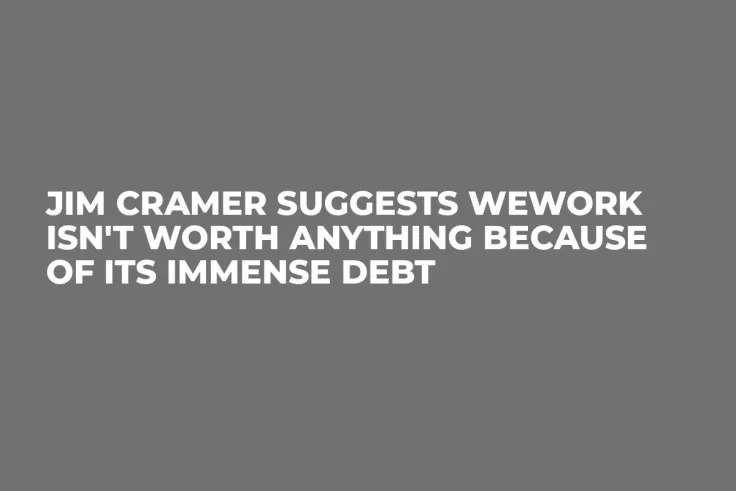 Jim Cramer Suggests WeWork Isn't Worth Anything Because of Its Immense Debt