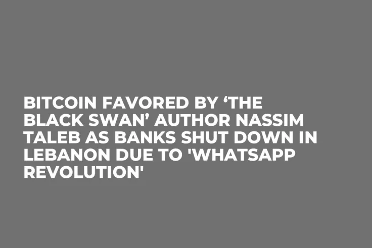 Bitcoin Favored by ‘The Black Swan’ Author Nassim Taleb as Banks Shut Down in Lebanon Due to 'WhatsApp Revolution' 