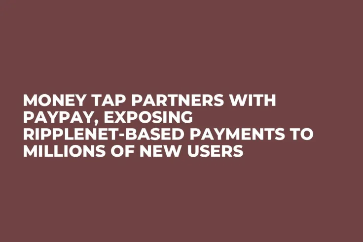 Money Tap Partners with PayPay, Exposing RippleNet-Based Payments to Millions of New Users 