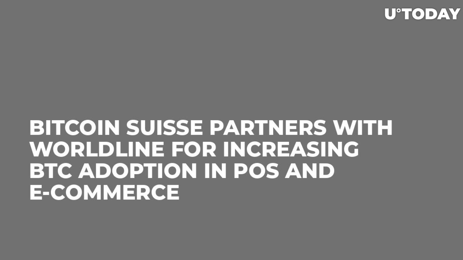 Bitcoin Suisse Partners with Worldline for Increasing BTC Adoption in PoS and E-Commerce