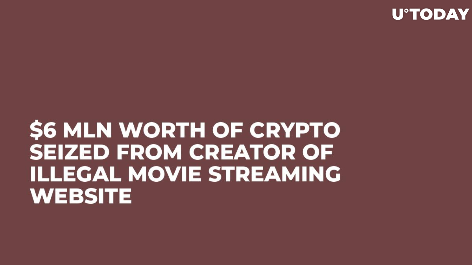 $6 Mln Worth of Crypto Seized from Creator of Illegal Movie Streaming Website