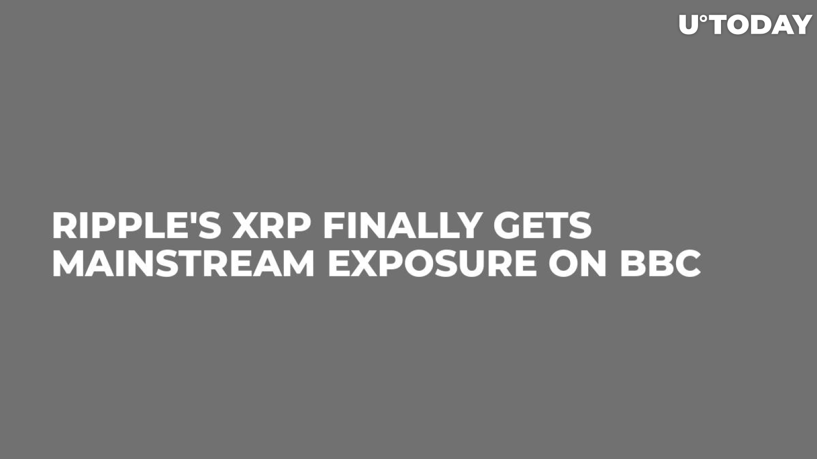 Ripple's XRP Finally Gets Mainstream Exposure on BBC
