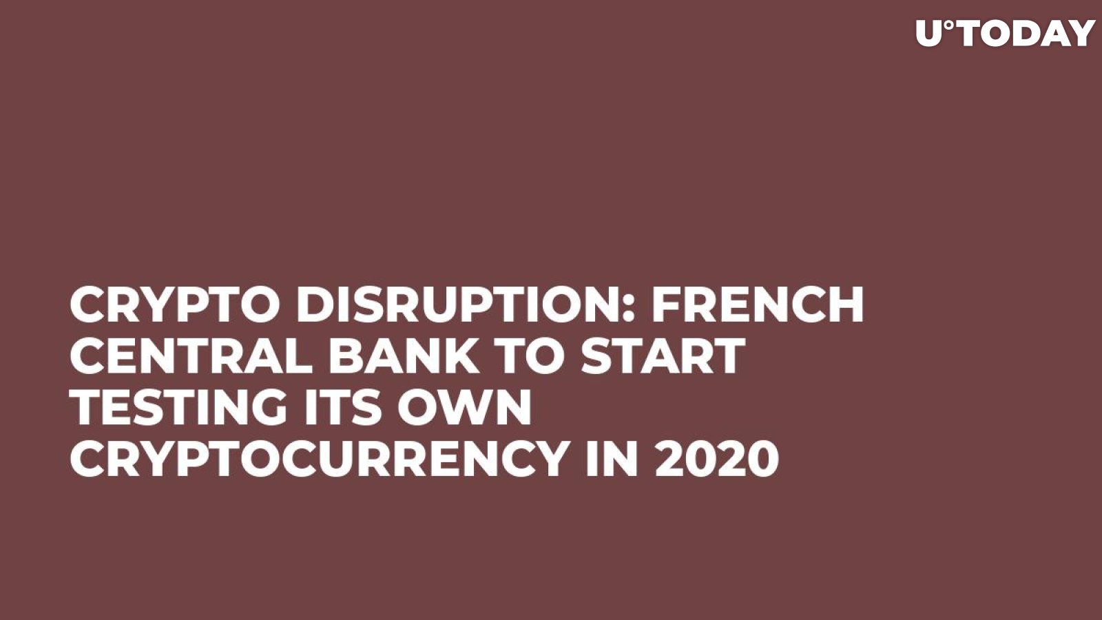 Crypto Disruption: French Central Bank to Start Testing Its Own Cryptocurrency in 2020