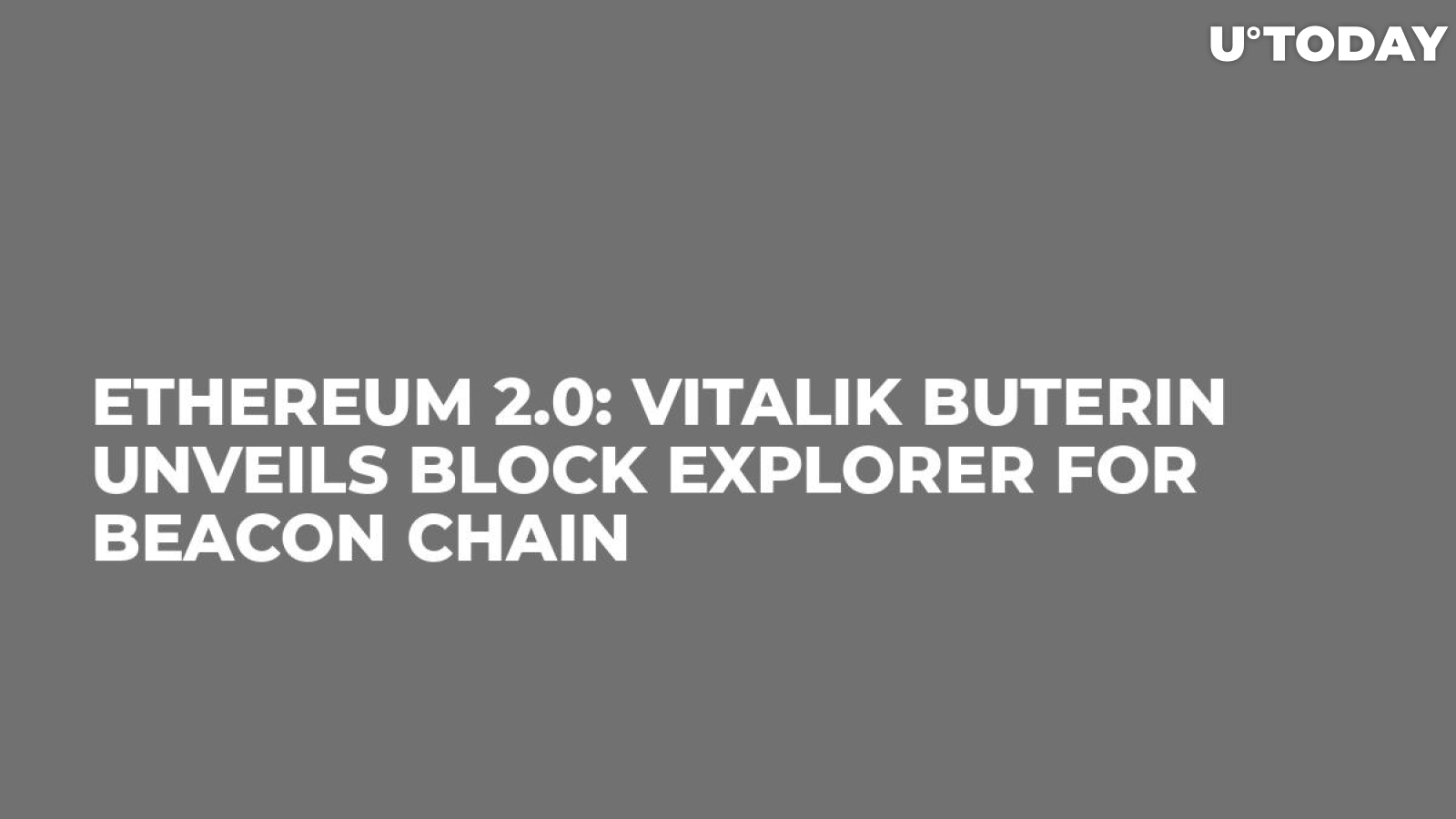 Ethereum 2.0: Vitalik Buterin Unveils Block Explorer for Beacon Chain