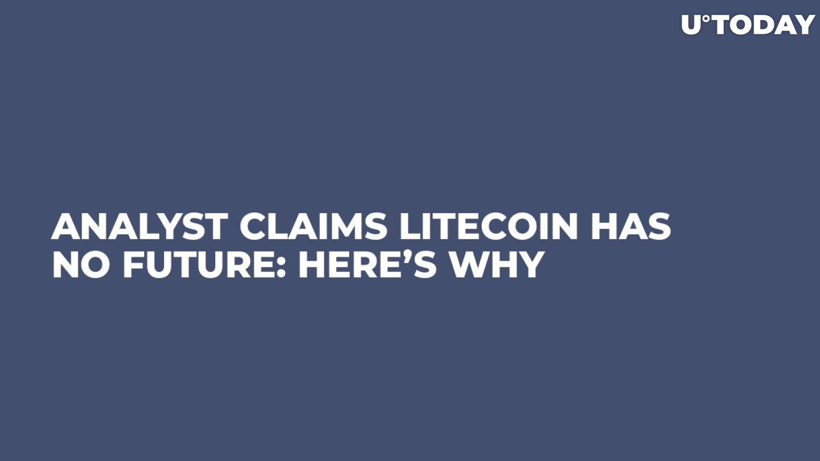 Analyst Claims Litecoin Has No Future: Here’s Why