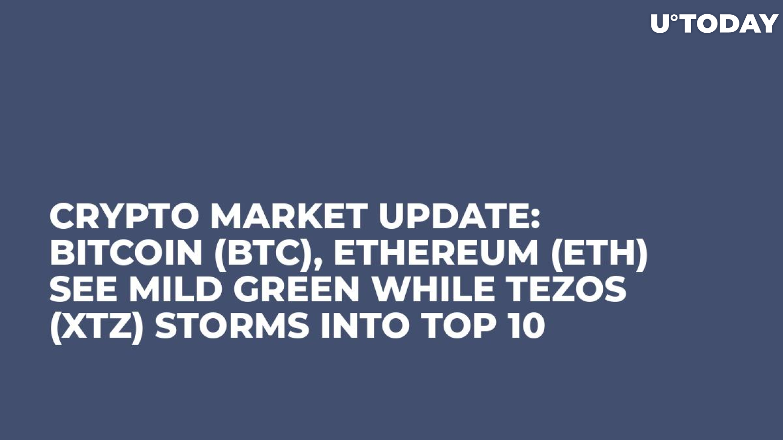 Crypto Market Update: Bitcoin (BTC), Ethereum (ETH) See Mild Green While Tezos (XTZ) Storms into Top 10