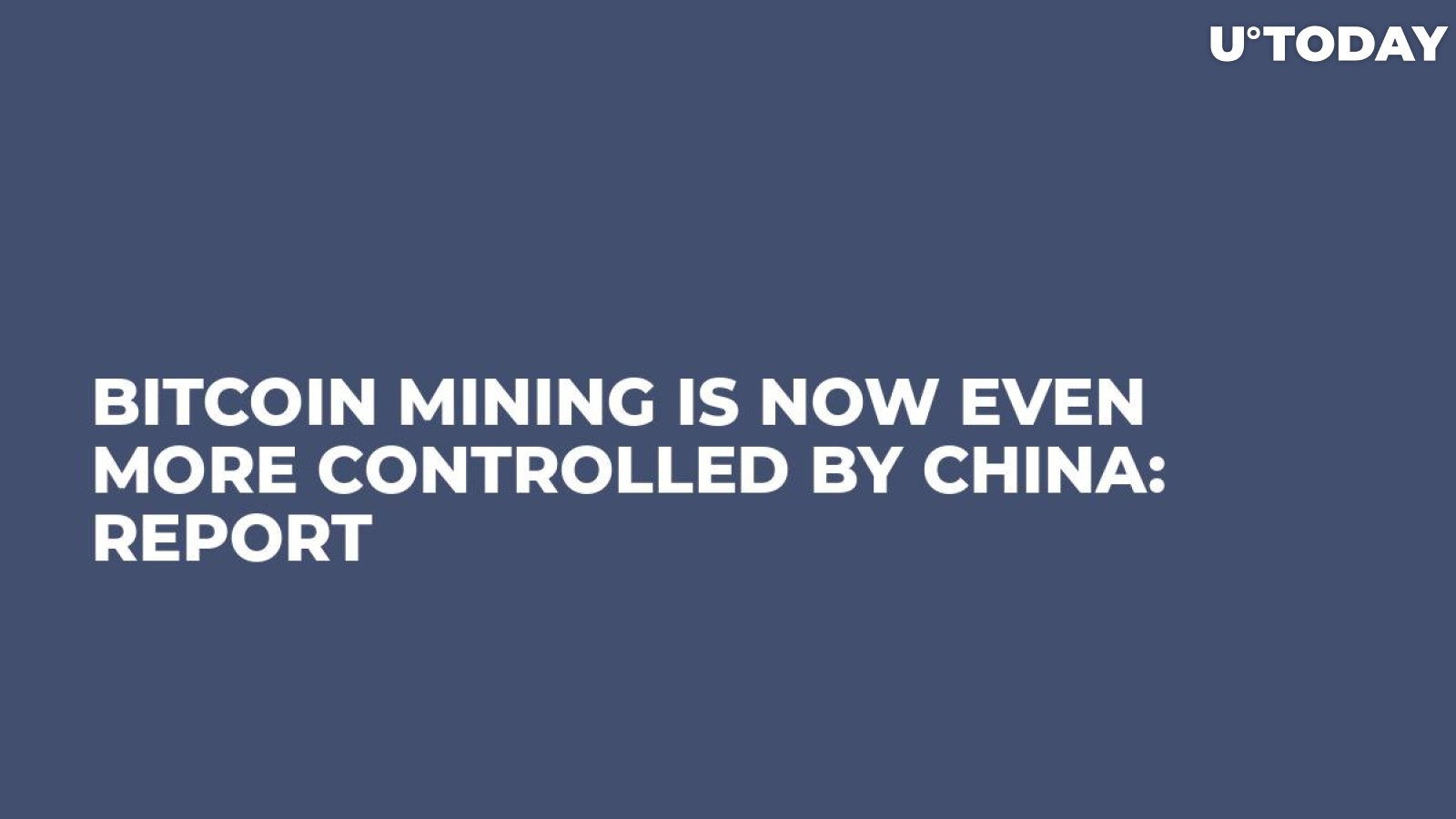 Bitcoin Mining Is Now Even More Controlled by China: Report