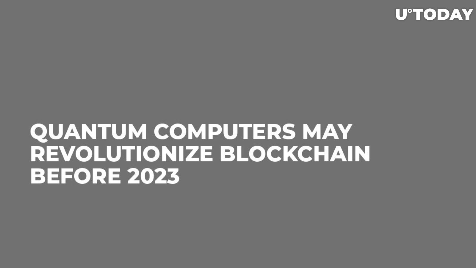 Quantum Computers May Revolutionize Blockchain Before 2023