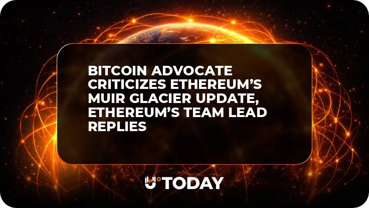 Bitcoin Advocate Criticizes Ethereum’s Muir Glacier Update, Ethereum’s Team Lead Replies