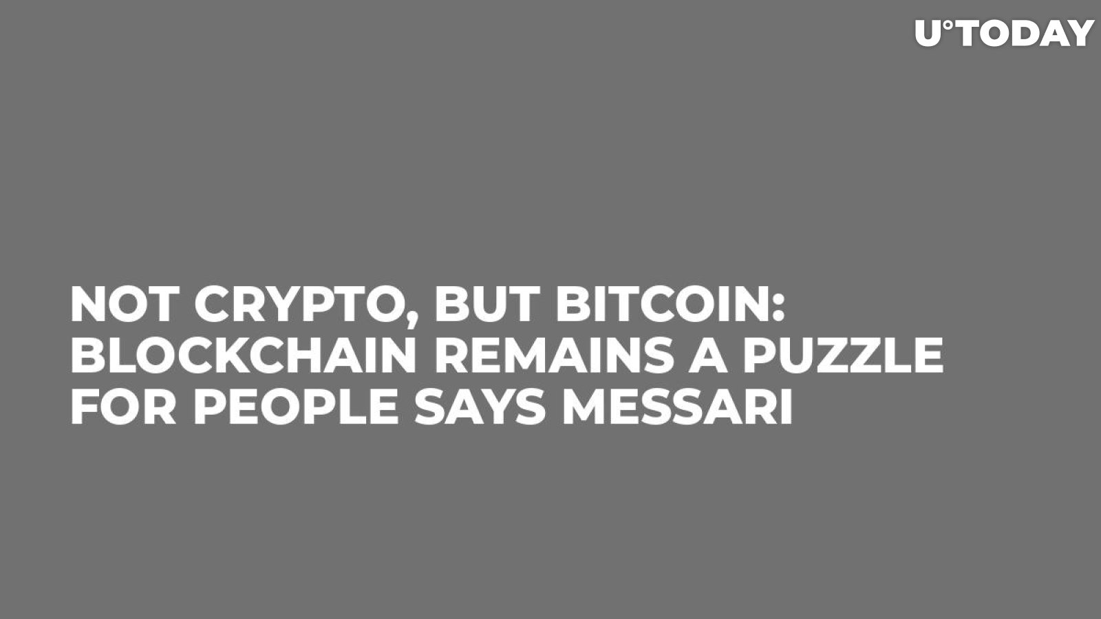 Not Crypto, But Bitcoin: Blockchain Remains a Puzzle for People Says Messari