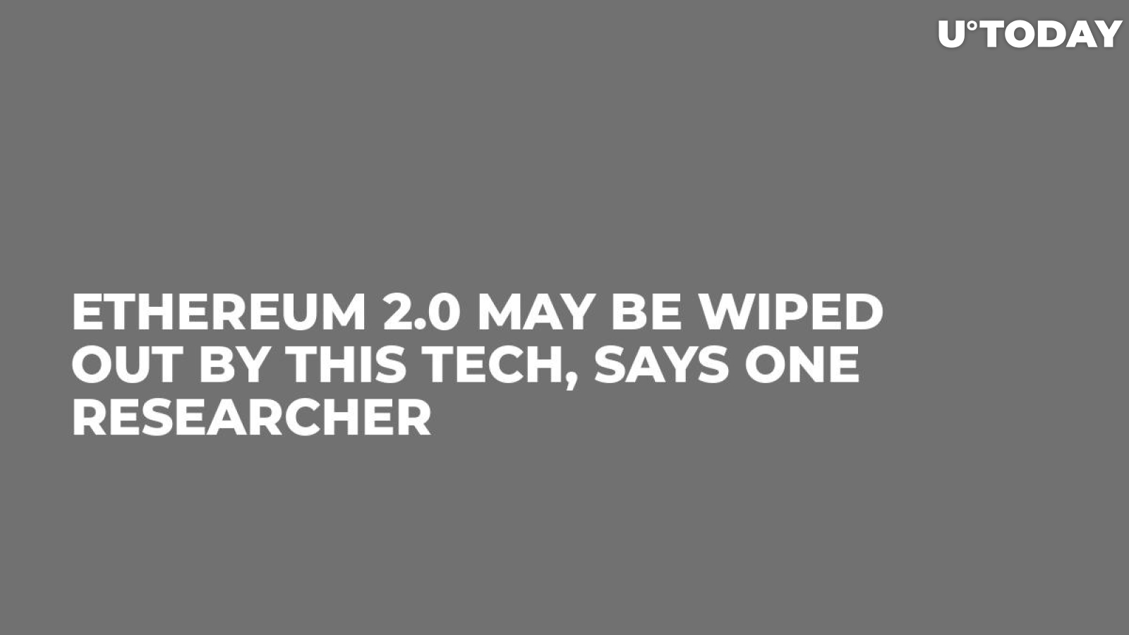Ethereum 2.0 May Be Wiped Out by This Tech, Says One Researcher