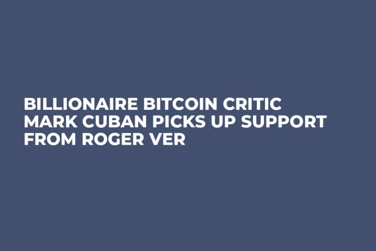 Billionaire Bitcoin Critic Mark Cuban Picks Up Support From Roger Ver