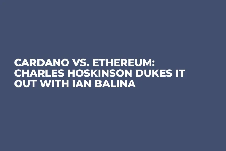 Cardano vs. Ethereum: Charles Hoskinson Dukes It Out With Ian Balina