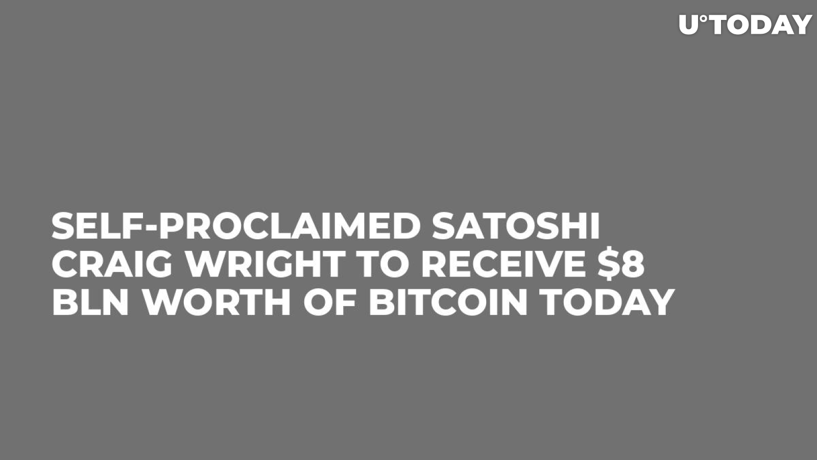 Self-Proclaimed Satoshi Craig Wright to Receive $8 Bln Worth of Bitcoin Today
