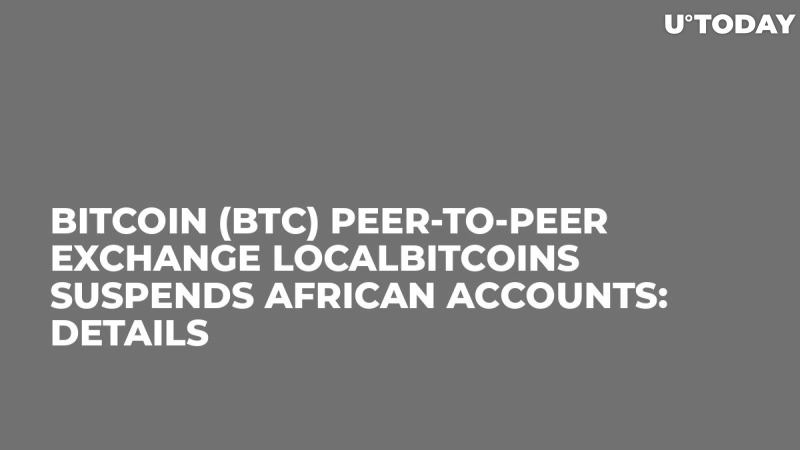 Bitcoin (BTC) Peer-to-peer Exchange LocalBitcoins Suspends African Accounts: Details
