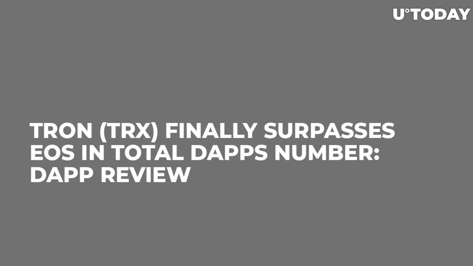 Tron (TRX) Finally Surpasses EOS in Total dApps Number: dApp Review