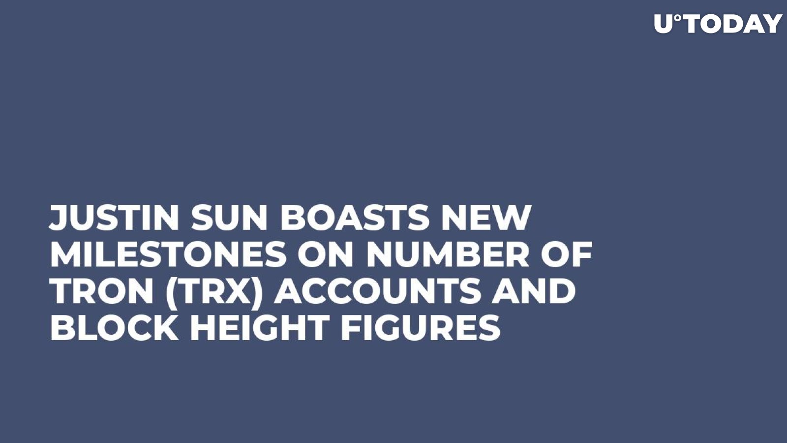 Justin Sun Boasts New Milestones on Number of Tron (TRX) Accounts and Block Height Figures
