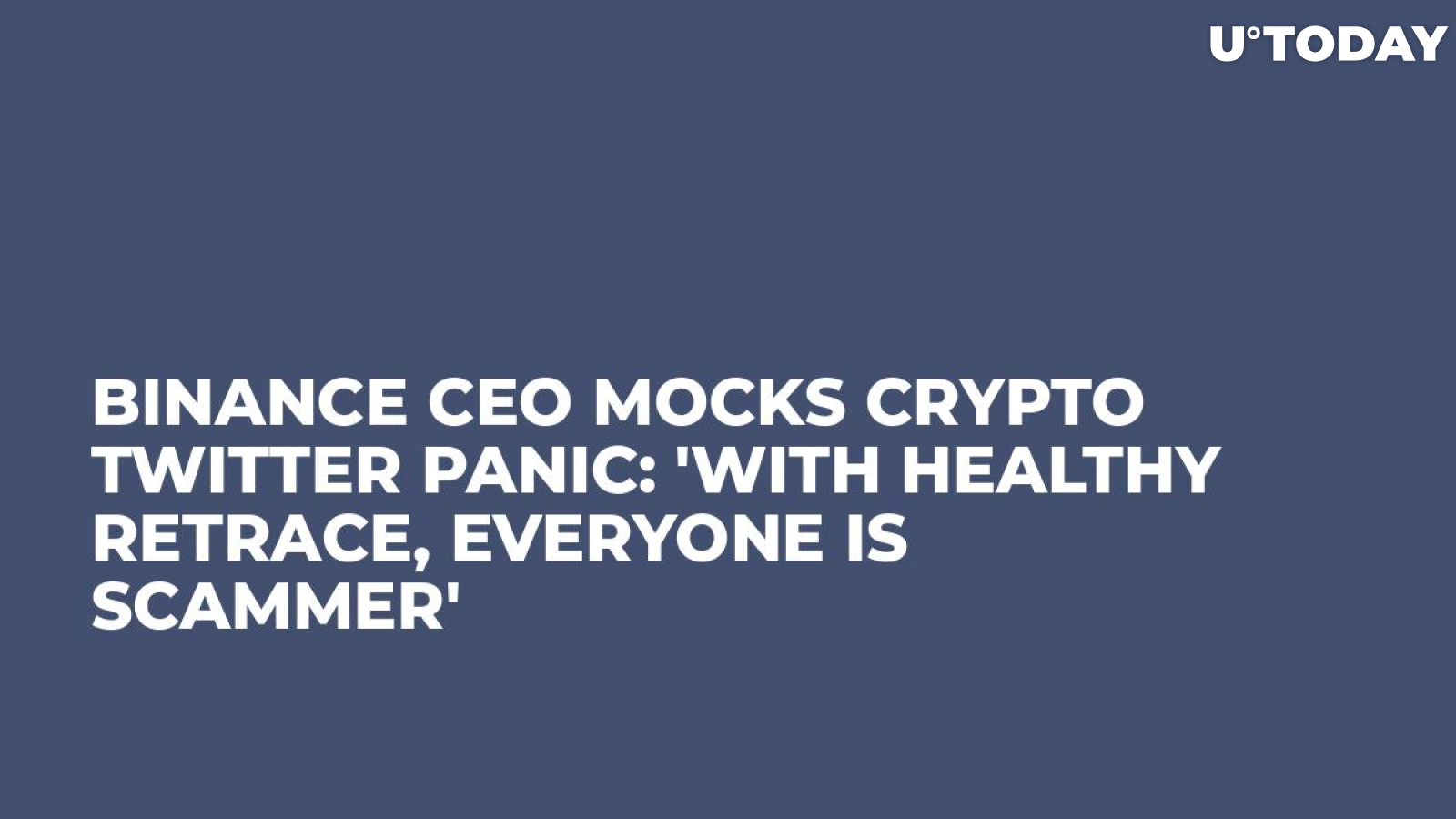 Binance CEO Mocks Crypto Twitter Panic: 'With Healthy Retrace, Everyone Is Scammer'