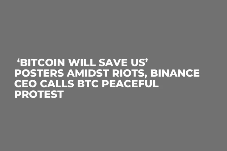  ‘Bitcoin Will Save Us’ Posters Amidst Riots, Binance CEO Calls BTC Peaceful Protest 