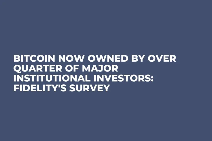 Bitcoin Now Owned by Over Quarter of Major Institutional Investors: Fidelity's Survey 