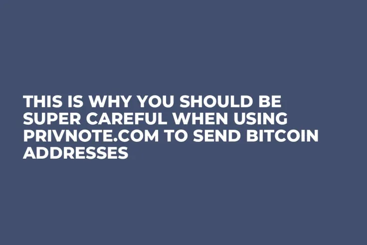 This Is Why You Should Be Super Careful When Using Privnote.com to Send Bitcoin Addresses