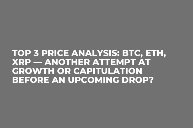 TOP 3 Price Analysis: BTC, ETH, XRP — Another Attempt at Growth or Capitulation Before an Upcoming Drop?