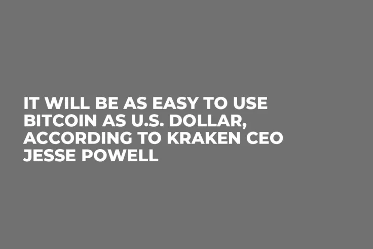 It Will Be as Easy to Use Bitcoin as U.S. Dollar, According to Kraken CEO Jesse Powell