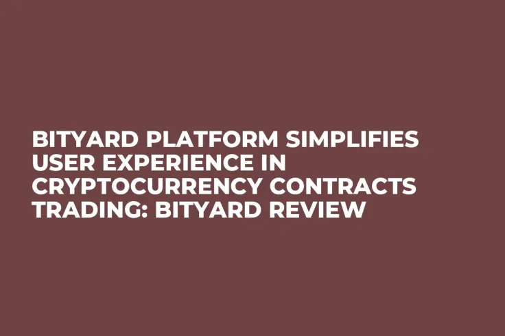 Bityard Platform Simplifies User Experience in Cryptocurrency Contracts Trading: Bityard Review