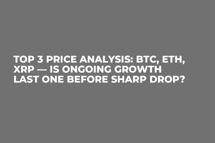 TOP 3 Price Analysis: BTC, ETH, XRP — Is Ongoing Growth Last One Before Sharp Drop?