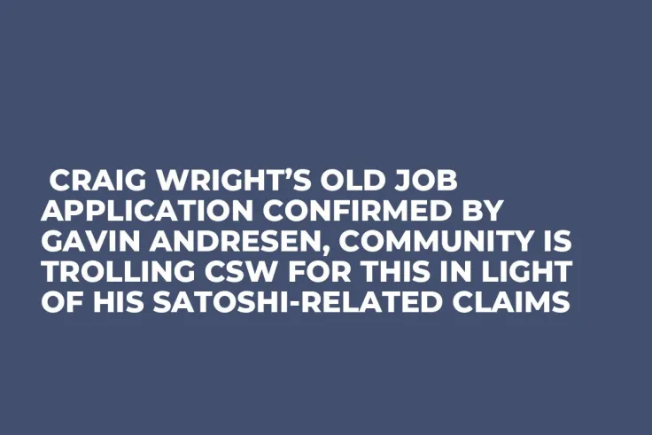  Craig Wright’s Old Job Application Confirmed by Gavin Andresen, Community Is Trolling CSW for This in Light of His Satoshi-Related Claims