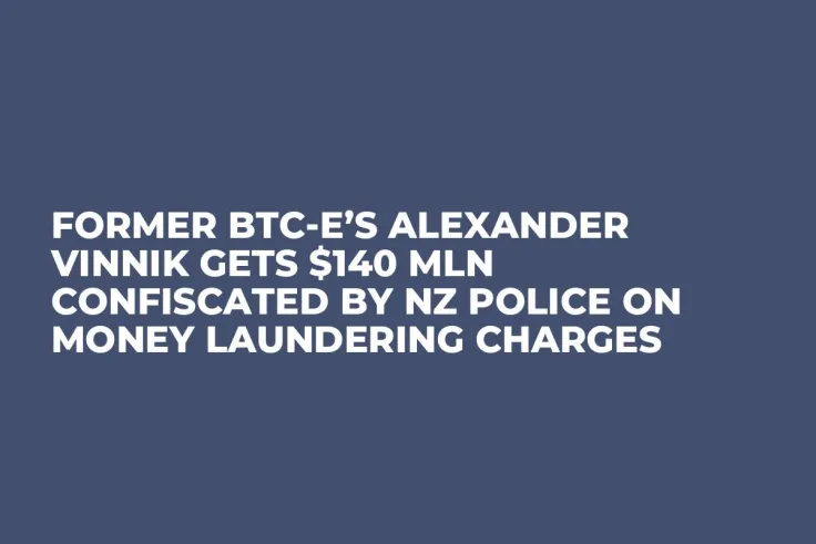 Former BTC-e’s Alexander Vinnik Gets $140 Mln Confiscated by NZ Police on Money Laundering Charges
