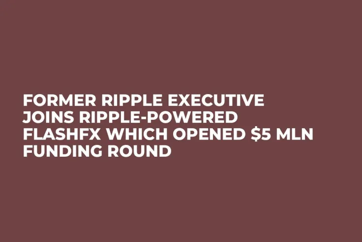Former Ripple Executive Joins Ripple-Powered FlashFX Which Opened $5 Mln Funding Round