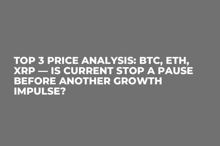 TOP 3 Price Analysis: BTC, ETH, XRP — Is Current Stop a Pause Before Another Growth Impulse?