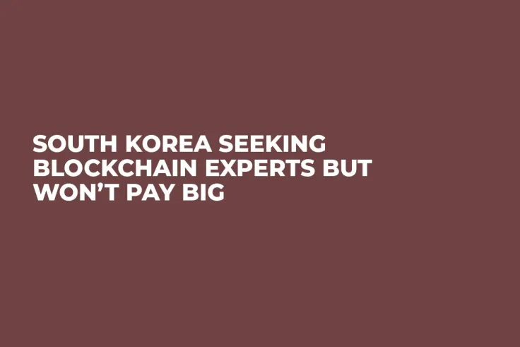 South Korea Seeking Blockchain Experts But Won’t Pay Big