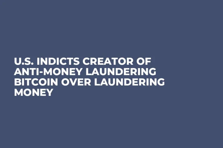 U.S. Indicts Creator of Anti-Money Laundering Bitcoin Over Laundering Money