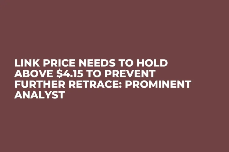 LINK Price Needs to Hold Above $4.15 to Prevent Further Retrace: Prominent Analyst