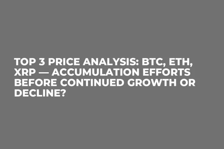 TOP 3 Price Analysis: BTC, ETH, XRP — Accumulation Efforts Before Continued Growth or Decline?