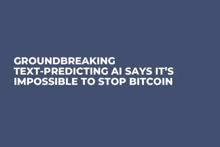 Groundbreaking Text-Predicting AI Says It’s Impossible to Stop Bitcoin