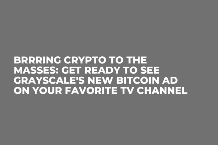 Brrring Crypto to the Masses: Get Ready to See Grayscale's New Bitcoin Ad on Your Favorite TV Channel